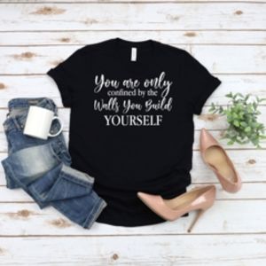 You are only confined by the walls you build yourself, Classic Black Tshirts